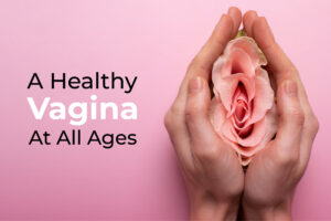 A Healthy Vagina At All Ages