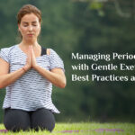 Managing Period Pain with Gentle Exercise: Best Practices and Tips