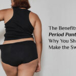 The Benefits of Period Panties: Why You Should Make the Switch