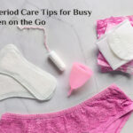 Top Period Care Tips for Busy Women on the Go