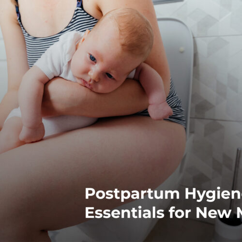 Postpartum Hygiene: Essentials for New Moms