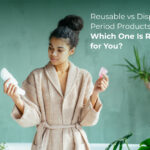 Reusable vs Disposable Period Products: Which One Is Right for You?