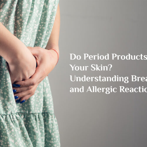 Do Period Products Affect Your Skin? Understanding Breakouts and Allergic Reactions